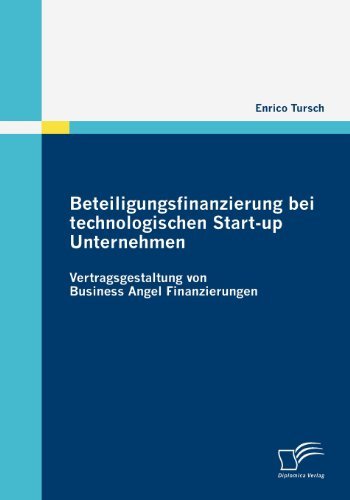 Beteiligungsfinanzierung bei technologischen Start-up Unternehmen: Vertragsgestaltung von Business Angel Finanzierungen by Enrico Tursch (2009-08-14)