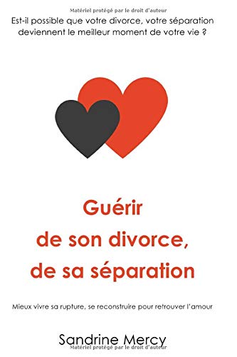 Télécharger Guérir de son divorce, sa séparation: Est-il possible que votre divorce, votre séparation devienn Francais PDF