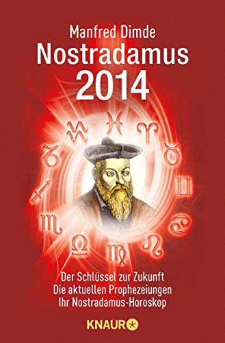 Nostradamus 2014: Der Schlüssel zur Zukunft - Die aktuellen Prophezeiungen - Ihr Nostradamus-Horoskop