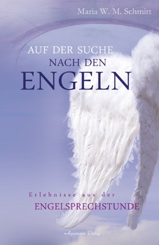 Auf der Suche nach den Engeln - Erlebnisse aus der Engel-Sprechstunde