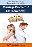 Image de Marriage Problems? Fix Them Now! - A 4 Step Process to Repair Any Relationship (English Edition)