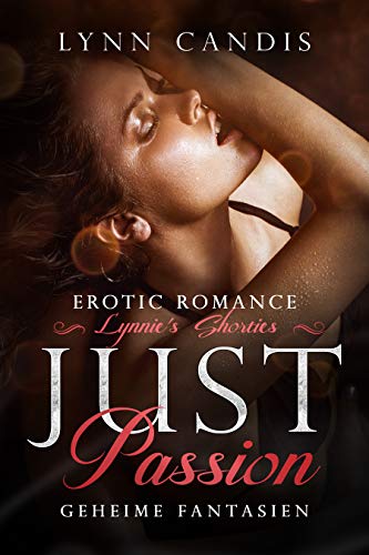 Just Passion: geheime Fantasien (Lynnie's Shorties) von [Candis, Lynn]
