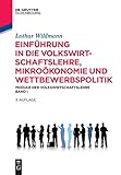 Einführung in die Volkswirtschaftslehre, Mikroökonomie und Wettbewerbspolitik: Module der Volkswirtschaftslehre Band I (De Gruyter Studium) by Lothar Wildmann