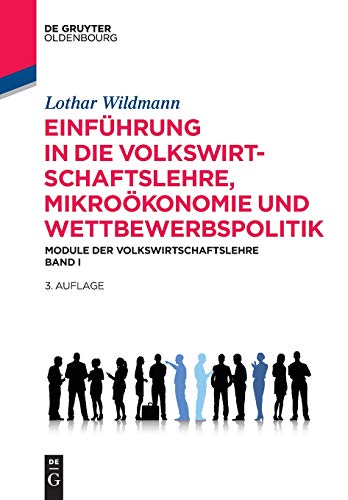 Einführung in die Volkswirtschaftslehre, Mikroökonomie und Wettbewerbspolitik: Module der Volkswirtschaftslehre Band I (De Gruyter Studium)