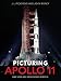 Picturing Apollo 11: Rare Views and Undiscovered Moments by 