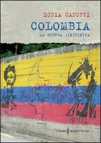 Colombia. La guerra (in)finita Colombia. La guerra (in)finita