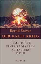 Der Kalte Krieg 1947 1991 Geschichte Eines Radikalen Zeitalters Amazon De Stover Bernd Bucher