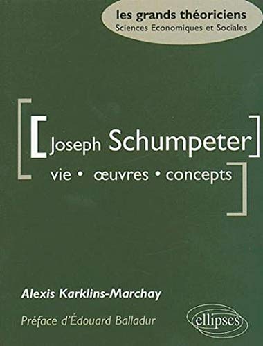 Joseph Schumpeter : Vie, oeuvres, concepts Joseph Schumpeter : Vie, oeuvres, concepts