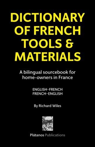 Dictionary of French Tools & Materials: English-French/French-English: A bilingual sourcebook for home-owners in France: Volume 1 (La Source! Bilingual Dictionaries)