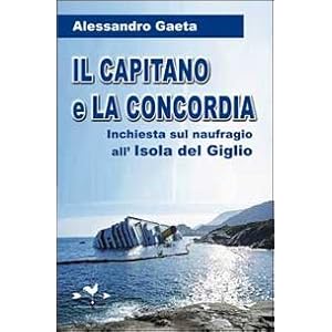 Il capitano e la Concordia. Inchiesta sul naufragi
