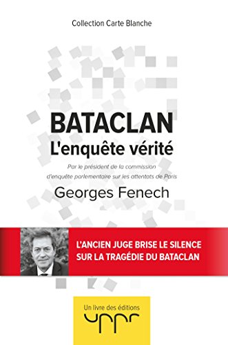 Bataclan - L'enquête vérité: Par le président de la commission d enquête parlementaire sur les attentats de Paris en ligne Bataclan - L'enquête vérité: Par le président de la commission d enquête parlementaire sur les attentats de Paris en ligne