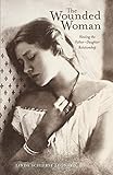The Wounded Woman: Healing the Father-Daughter Relationship by Linda Schierse Leonard