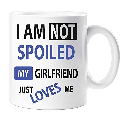 60 Second Makeover® I'm Not Spoiled My Girlfriend Just Loves Me Mug Boyfriend Present Mug Gift Novelty
