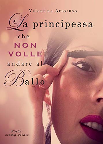 Valentina Amoruso  - La principessa che non volle andare al ballo (2019)