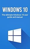 Windows 10: The ultimate Windows 10 user guide and manual! (English Edition) by Craig Newport