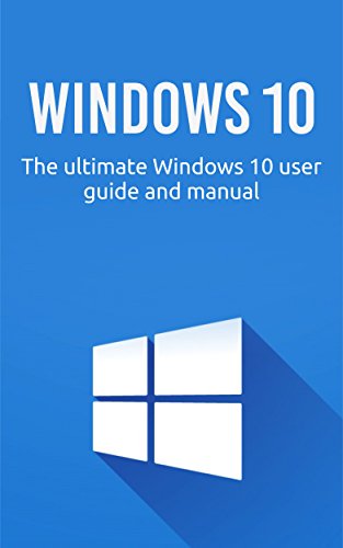 Windows 10: The ultimate Windows 10 user guide and manual! (English Edition)