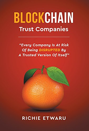 Blockchain: Trust Companies: Every Company Is at Risk of Being Disrupted by a Trusted Version of Itself
