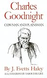 Charles Goodnight: Cowman and Plainsman (English Edition) by 