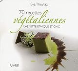 70 recettes végétaliennes - L'assiette éthique et chic