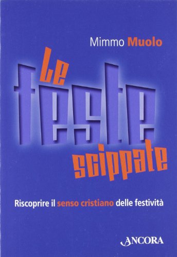 Le feste scippate. Riscoprire il senso cristiano delle festività Le feste scippate. Riscoprire il senso cristiano delle festività