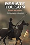Image de Resiste Tucson (Las batallas hispano-apaches en el salvaje norte de América I nº 1)