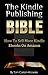 The Kindle Publishing Bible: How To Sell More Kindle Ebooks on Amazon (Step-by-Step Instructions On Self-Publishing And Marketing Your Books) (Kindle Bible Book 1) (English Edition) by 