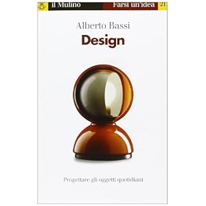Design. Progettare gli oggetti quotidiani Design. Progettare gli oggetti quotidiani
