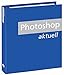 Photoshop Aktuell: Leichtverständliche Anleitungen für Adobe Photoshop by 