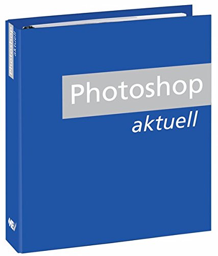 Photoshop Aktuell: Leichtverständliche Anleitungen für Adobe Photoshop