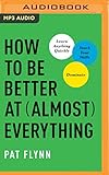 How to Be Better at Almost Everything: Learn Anything Quickly, Stack Your Skills, Dominate by