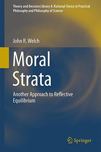 Moral Strata: Another Approach to Reflective Equilibrium: 49 (Theory and Decision Library A:)