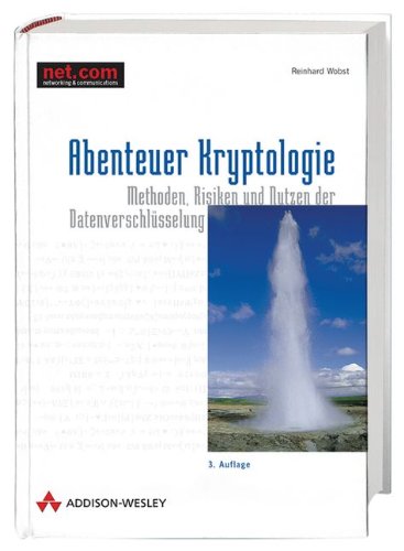 Abenteuer Kryptologie . Methoden, Risiken und Nutzen der Datenverschlüsselung (Informationssicherheit)