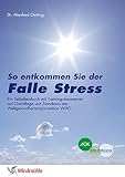 Falle Stress: So entkommen Sie der Falle Stress. Ein Selbstlernbuch mit Trainingsbausteinen auf Grundlage von Standards der Weltgesundheitsorganisation WHO by