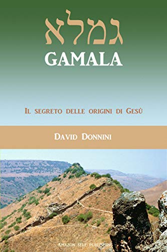 GAMALA: Il segreto delle origini di Gesù GAMALA: Il segreto delle origini di Gesù