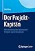 Der Projekt-Kapitän: Mit seemännischer Gelassenheit Projekte zum Erfolg führen by 