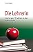 Produktbild Die Lehrerin: Storys aus 11 Jahren an der Volksschule