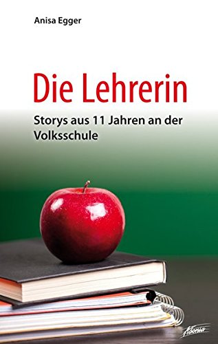 Preisvergleich Produktbild Die Lehrerin: Storys aus 11 Jahren an der Volksschule