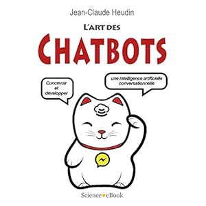 L'Art des Chatbots: Concevoir et développer une intelligence artificielle conversationnelle