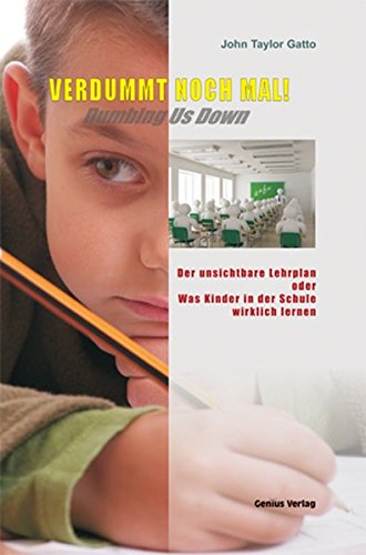 Download Verdummt noch mal! Dumbing us down: Der unsichtbare Lehrplan oder Was Kinder in der Schule wirklich lernen Download Verdummt noch mal! Dumbing us down: Der unsichtbare Lehrplan oder Was Kinder in der Schule wirklich lernen