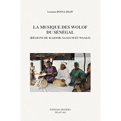 La musique des Wolof du Sénégal (régions du Kajoor, Saalum et Waalo) La musique des Wolof du Sénégal (régions du Kajoor, Saalum et Waalo)