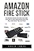 Produktbild Amazon Fire Stick: The Ultimate Amazon Fire Stick User Guide - Learn How To Start Using Amazon Fire Stick, Plus Little-Known Tips And Tricks! ... TV Stick User Guide, How To Use Fire Stick)