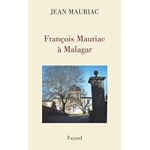 Fran&ccedil;ois Mauriac &agrave; Malagar (Documents)