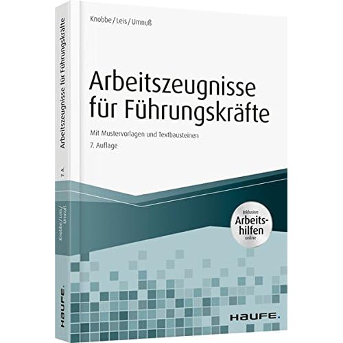 Arbeitszeugnisse für Führungskräfte - inkl. Arbeitshilfen online: Mit Mustervorlagen und Textbausteinen (Haufe Fachbuch) Arbeitszeugnisse für Führungskräfte - inkl. Arbeitshilfen online: Mit Mustervorlagen und Textbausteinen (Haufe Fachbuch)