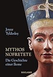 Mythos Nofretete: Die Geschichte einer Ikone - Joyce Tyldesley