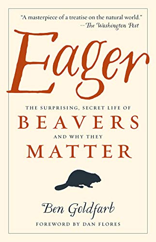 Preisvergleich Produktbild Eager: The Surprising, Secret Life of Beavers and Why They Matter