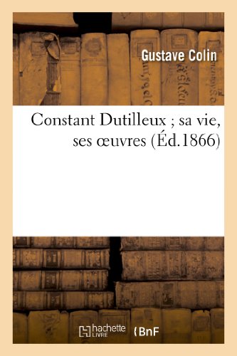 Constant Dutilleux ; sa vie, ses oeuvres en ligne
