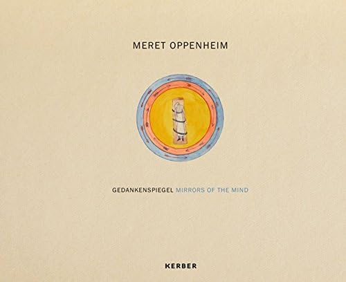 Meret Oppenheim: Mirror of the Mind