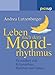 Leben nach dem Mondrhythmus: Gesundheit und Körperpflege, Haushalt und Garten (Irisiana) by Andrea Lutzenberger