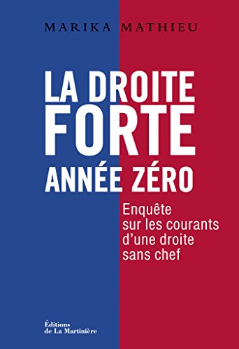La Droite forte : Année zéro . Enquête sur les courants d'une droite sans chef en ligne La Droite forte : Année zéro . Enquête sur les courants d'une droite sans chef en ligne