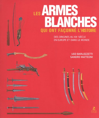 couverture de : Les armes blanches qui ont fa&ccedil;onn&eacute; l'histoire